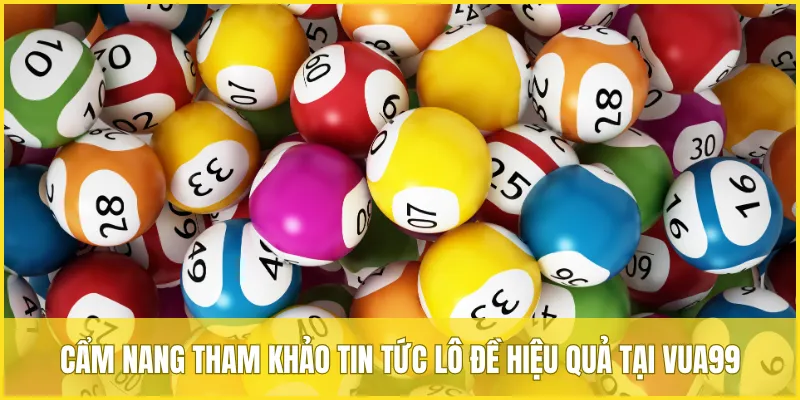 Cẩm nang tham khảo tin tức lô đề hiệu quả tại VUA99
