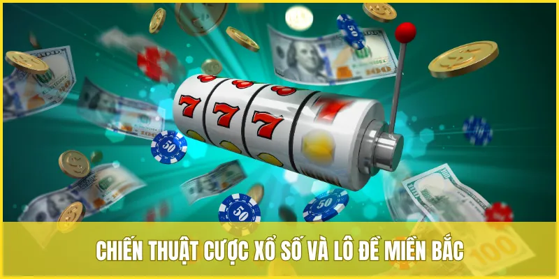 Hé lộ một số chiến thuật cược xổ số và lô đề miền Bắc giúp bạn luôn giành thắng lớn
