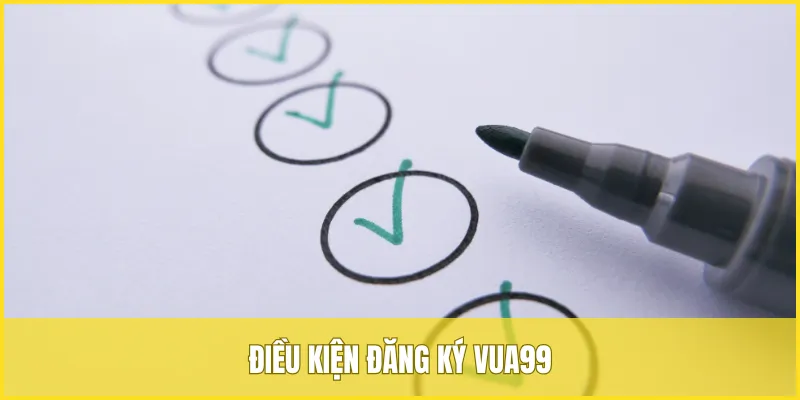Điều kiện cần có để đăng ký VUA99 thành công