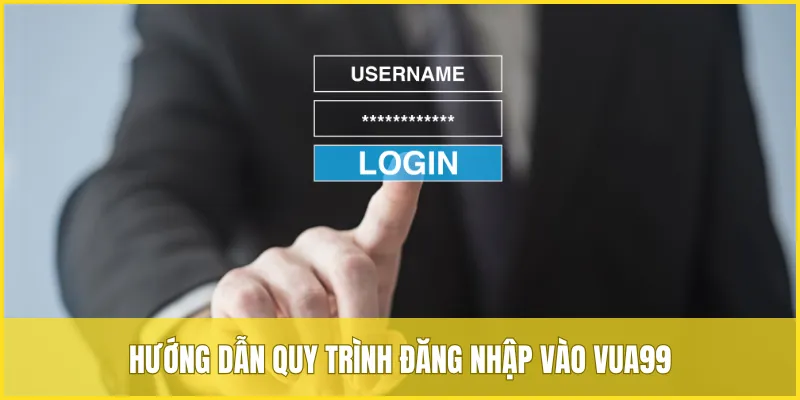 Hướng dẫn quy trình đăng nhập vào VUA99 đầy đủ