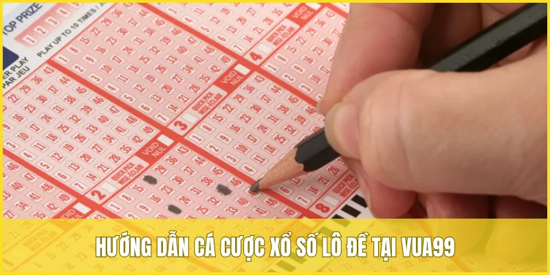 Hướng dẫn cá cược xổ số lô đề tại VUA99