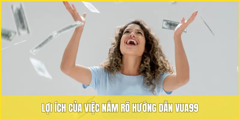 Lợi ích của việc nắm rõ hướng dẫn VUA99 trước khi tham gia