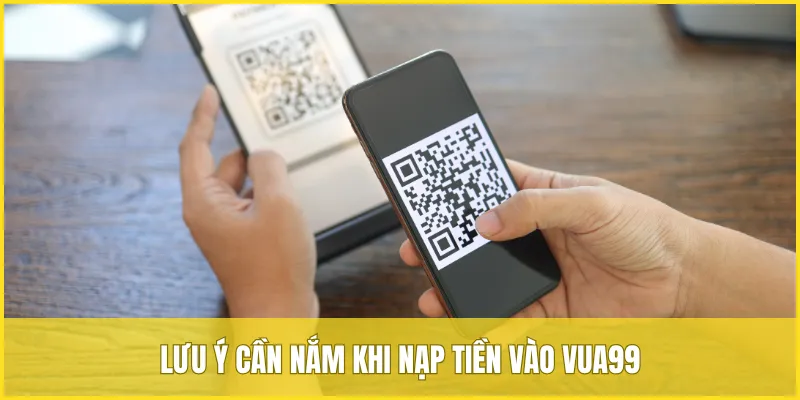 Những lưu ý cần nắm trong quá trình nạp tiền vào VUA99