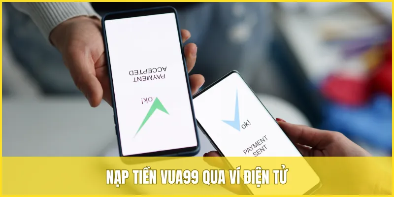 Thành viên cũng có thể nạp tiền VUA99 qua ví điện tử nhanh chóng