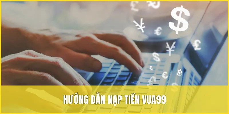 Nạp tiền VUA99