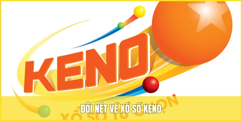 Xổ số Keno là một trò chơi xổ số tự chọn với kỳ quay nhanh liên tục