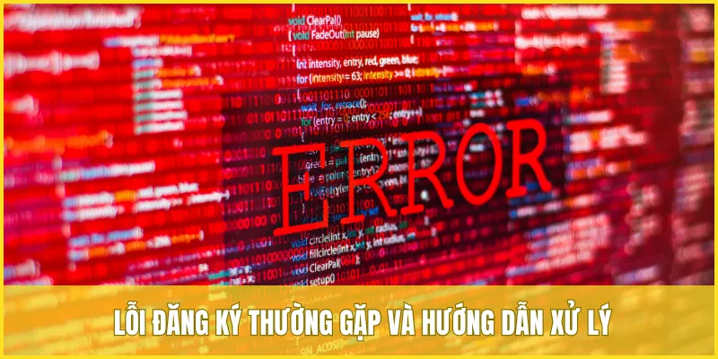 Một số lỗi thường gặp và hướng dẫn xử lý khi đăng ký tại VUA99