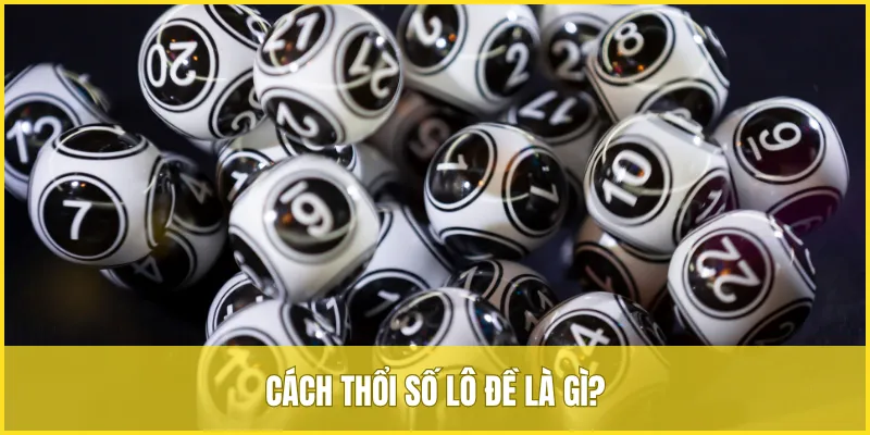 Cách thổi số lô đề là hình thức thay đổi kết quả xổ số lô đề