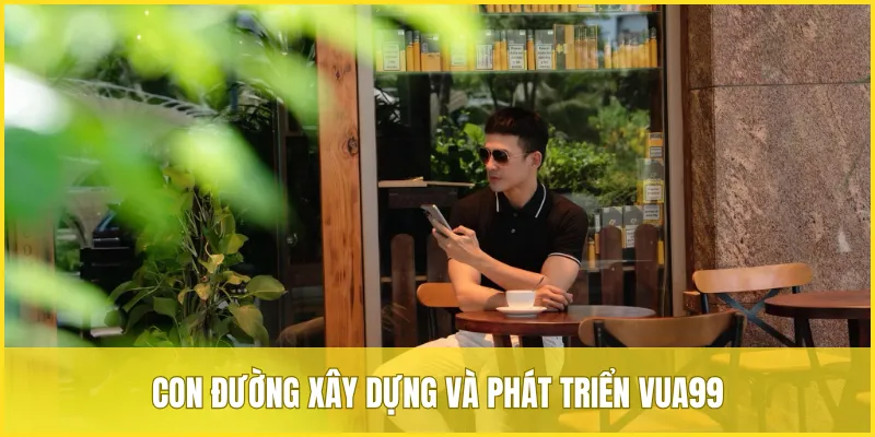 Con đường xây dựng và phát triển VUA99 của Huy Hoàng
