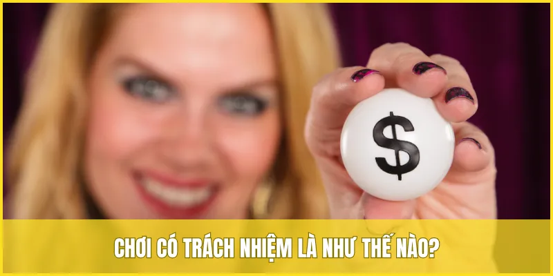 Hiểu rõ chơi có trách nhiệm trước khi tham gia cá cược