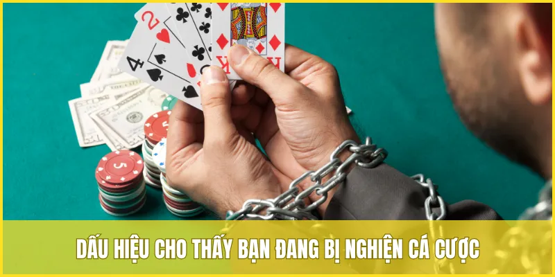 Dấu hiệu cho thấy bạn đang bị nghiện cá cược và cần chơi có trách nhiệm kịp thời