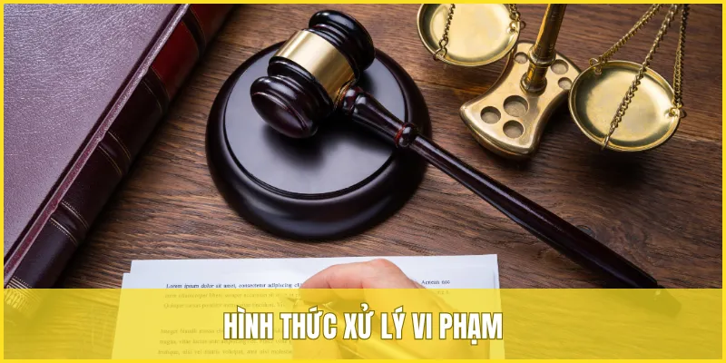 Hình thức xử lý vi phạm đối với các hành vi bị cấm tại VUA99