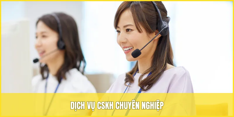 Dịch vụ CSKH chuyên nghiệp, đảm bảo hỗ trợ hiệu quả kịp thời cho thành viên